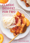 Classic Dessert for Two: Small-Batch Treats, New and Selected Recipes By Christina Lane Cover Image