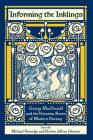 Informing the Inklings: George MacDonald and the Victorian Roots of Modern Fantasy By Michael Partridge (Editor), Kirstin Jeffrey Johnson (Editor), Stephen Prickett (Preface by) Cover Image