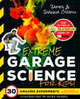 Extreme Garage Science for Kids! By James Orgill, Joanna Orgill, Mara Harris (Illustrator) Cover Image