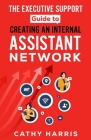 The Executive Support Guide to Creating an Internal Assistant Network Cover Image