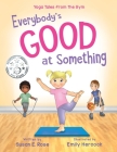 Everybody's Good at Something: Yoga Tales from the Gym By Susan E. Rose, Emily J. Hercock (Illustrator) Cover Image