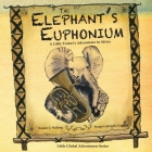 The Elephant's Euphonium: A Little Tusker's Adventures in Africa By Margo Gabrielle Damian (Illustrator), James Alexander Currie, Bonnie J. Fladung Cover Image
