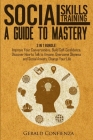 Social Skills Training: A Guide to Mastery. 3 in 1 Bundle. Improve Your Conversations, Build Self-Confidence, Discover How to Talk to Anyone, By Gerald Confienza Cover Image