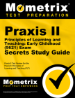 Praxis II Principles of Learning and Teaching: Early Childhood (5621) Exam Secrets Study Guide: Praxis II Test Review for the Praxis II: Principles of (Mometrix Secrets Study Guides) By Mometrix Teacher Certification Test Team (Editor) Cover Image