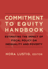 Commitment to Equity Handbook: Estimating the Impact of Fiscal Policy on Inequality and Poverty By Nora Lustig (Editor) Cover Image