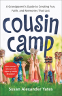 Cousin Camp: A Grandparent's Guide to Creating Fun, Faith, and Memories That Last By Susan Alexander Yates Cover Image
