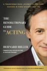 The Revolutionary Guide to Acting: A Transformational Journey to Achieving Success in Show Business and Life By Bernard Hiller, Peter Farrelly (Foreword by) Cover Image