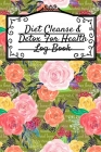 Diet Cleanse & Detox For Health Log Book: Daily Health Record Keeper And Tracker Book For A Fit, Zen & Happy Lifestyle By Leafy Green Cover Image