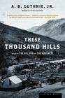 These Thousand Hills By A. B. Guthrie, Jr. Cover Image