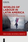 Worlds of Labour in Latin America (Work in Global and Historical Perspective #13) Cover Image