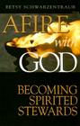 Afire with God: Becoming Spirited Stewards By Betsy Schwartzentraub Cover Image