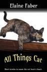 All Things Cat: Short Stories to Warm the Cat Lover's Heart Cover Image