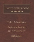 United States Code Annotated Title 12 Banks and Banking 2020 Edition §§1 - 1470 Volume 1/5 Cover Image