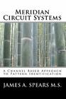 Meridian Circuit Systems: A Channel Based Approach to Pattern Identification By James A. Spears M. S. Cover Image