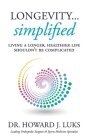 Longevity...Simplified: Living A Longer, Healthier Life Shouldn't Be Complicated By Howard J. Luks Cover Image