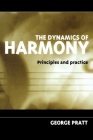 The Dynamics of Harmony: Principles and Practice By George Pratt Cover Image