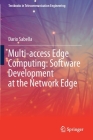 Multi-Access Edge Computing: Software Development at the Network Edge (Textbooks in Telecommunication Engineering) Cover Image