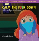 Calm the F**k Down!: A Covid Bedtime Story By Ivana B. Dunne, Walter Carzon (Illustrator) Cover Image