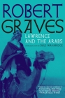 Lawrence and the Arabs: An Intimate Biography By Robert Graves, Dale Maharidge (Introduction by) Cover Image
