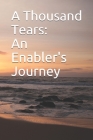 A Thousand Tears: An Enabler's Journey By Jd Perry Meadows, Sarah J. Meadows Bs, Angie G. Meadows Cover Image