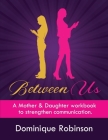 Between Us: A Mother & Daughter workbook to strengthen communication Cover Image