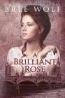 A Brilliant Rose: A Regency Romance By Bree Wolf Cover Image