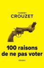 100 raisons de ne pas voter By Thierry Crouzet Cover Image