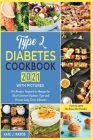 Type 2 Diabetes Cookbook 2021 with Pictures: 50+ Recipes Targeted to Manage the Most Common Diabetes Type and Prevent Long-Term Ailments Cover Image