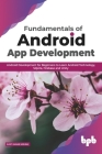 Fundamentals of Android App Development Android Development for Beginners to Learn Android Technology, Sqlite, Firebase and Unity Cover Image