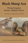 Black Sheep Ace: Flying Sergeant Sammy Alpheus Pierce By Sammy Anson Pierce Cover Image