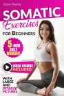 Somatic Exercises for Beginners: Detailed Guide with Clear Pictures, 28-Day Plan and Video Course included, with Yoga Techniques for Mind-Body Connect Cover Image