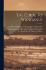 The Guide To Wanganui: An Illustrated Handbook For Tourists And Travellers. Giving Information As To The Various Places Of Interest In The To By Anonymous Cover Image