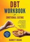 DBT Workbook For Emotional Eating: Stop Compulsive Overeating & Quit Your Food Addiction with Proven Dialectical Behavior Therapy Skills for Men & Wom By Barrett Huang Cover Image