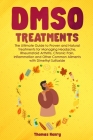DMSO Treatments: The Ultimate Guide to Proven and Natural Treatments for Managing Headache, Rheumatoid Arthritis, Chronic Pain, Inflamm By Thomas Henry Cover Image