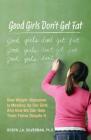 Good Girls Don't Get Fat: How Weight Obsession Is Messing Up Our Girls and How We Can Help Them Thrive Despite It By Robyn Silverman Cover Image