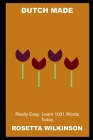 Dutch Made Really Easy: Learn 1001 Words Today By Rosetta Wilkinson Cover Image