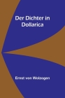 Der Dichter in Dollarica By Ernst Von Wolzogen Cover Image