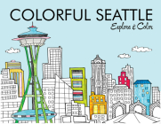 Colorful Seattle: Explore & Color (Colorful Cities Books) By Laura Lahm, Steph Calvert (Illustrator) Cover Image