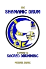 The Shamanic Drum: A Guide To Sacred Drumming Cover Image