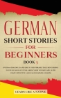 German Short Stories for Beginners Book 3: Over 100 Dialogues and Daily Used Phrases to Learn German in Your Car. Have Fun & Grow Your Vocabulary, wit By Learn Like a Native Cover Image
