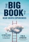 The Big Book of Near-Death Experiences: The Ultimate Guide to the Nde and Its Aftereffects By P. M. H. Atwater Cover Image