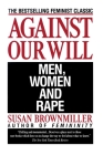 Against Our Will: Men, Women, and Rape By Susan Brownmiller Cover Image