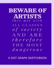 Beware Of Artists They Mix With All Classes Of Society And Are Therefore The Most Dangerous: A Dot Graph Sketchbook By Jscott Wasinger Cover Image