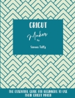 Cricut Maker: The Essential Guide For Beginners To Use Their Cricut Maker By Sienna Tally Cover Image