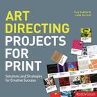 Art Directing Projects for Print: Solutions and Strategies for Creative Success Cover Image