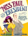 Miss Paul and the President: The Creative Campaign for Women's Right to Vote By Dean Robbins, Nancy Zhang (Illustrator) Cover Image
