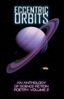 Eccentric Orbits: An Anthology Of Science Fiction Poetry, Volume 2 By Ken Goudsward, Wendy Van Camp (Editor) Cover Image