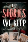 The Stories We Keep: A Novel of Motherhood, Mental Health & Hope By Shawna Holly Cover Image