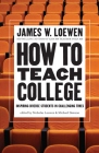 How to Teach College: Inspiring Diverse Students in Challenging Times By James W. Loewen, Nicholas Loewen (Editor), Michael Dawson (Editor) Cover Image