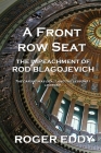 A Front Row Seat: The Impeachment of Rod Blagojevich By Roger Eddy Cover Image